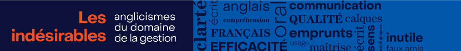 Les ind&eacute;sirables - Anglicismes du domaine de la gestion